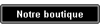 Notre boutique
