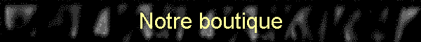 Notre boutique