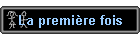 La premire fois
